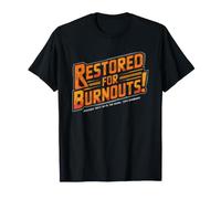 Muscle Car Restorer Who Restored Just Do Burnouts Burnout T-Shirt
