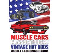 Muscle Cars Classic Trucks Vintage Hot Rods Adult Coloring Book: Vintage Car Lovers Stress Relieving Designs for Relaxation and Fun