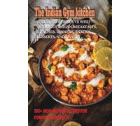 Muscle Meals: 150+ High-Protein Indian Recipes for Gym Lovers: Easy Breakfasts, Lunches, Dinners, Snacks, desserts and Shakes to Fuel Your Workouts and Gain Muscle!