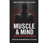 Muscle & Mind: Rebuild Your Body. Reclaim Your Power. FOR THE MAN WHO REFUSES TO STAY WEAK (Glow Up for Men)