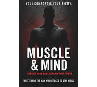Muscle & Mind: Rebuild Your Body. Reclaim Your Power. FOR THE MAN WHO REFUSES TO STAY WEAK (Glow Up for Men)