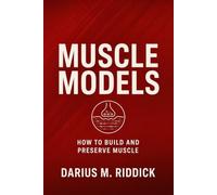 MUSCLE MODELS: HOW TO BUILD AND PRESERVE MUSCLE (THE MODELS SERIES)