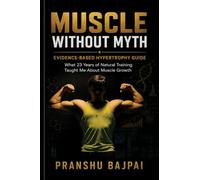 MUSCLE WITHOUT MYTH: EVIDENCE BASED HYPERTROPHY GUIDE