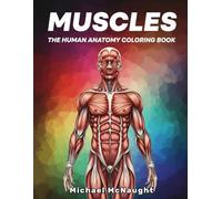 Muscles: The Human Anatomy Coloring Book (The Human Body Coloring Book Series)