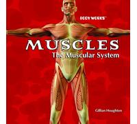 Muscles: The Muscular System (Body Works)