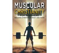 Muscular Christianity for Beginners: Building Strength in Body and Faith