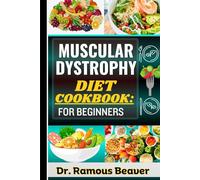 MUSCULAR DYSTROPHY DIET COOKBOOK: FOR BEGINNERS: Understanding Muscular Degeneration Management For Newly Diagnosed (Combining Recipes, Food Guide, Meals Plans, Lifestyle & More To Reverse Symptoms)