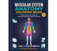Muscular System Anatomy Coloring Book: A Self-Test Study Guide for Nursing and Allied Health Students (Human Anatomy Books For All Ages)