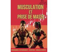MUSCULATION ET PRISE DE MASSE: Guide complet pour transformer votre corps