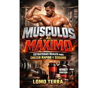 Músculos al Máximo: La guía completa de entrenamiento, nutrición y recuperación para aumentar masa muscular, mejorar la fuerza y transformar tu cuerpo de forma natural y segura.