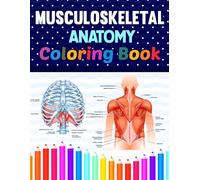 Musculoskeletal Anatomy Coloring Book: Learn Musculoskeletal Anatomy in a Fun and Easy Way. It Helpful for Human Anatomy Students and Teachers.