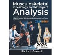 Musculoskeletal Kinesiology and Movement Analysis: Applied Biomechanics, Joint Function, Posture Control, Injury Prevention Methods, And Performance ... for Real-World Application (MSK Praxis)