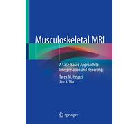 Musculoskeletal MRI: A Case-Based Approach to Interpretation and Reporting