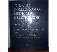 Musculoskeletal System, Part 1: Anatomy, Physiology, and Metabolic Disorders (NETTER COLLECTION OF MEDICAL ILLUSTRATIONS)