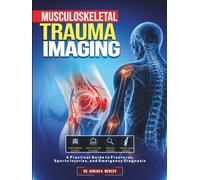 Musculoskeletal Trauma Imaging: A Practical Guide to Fractures, Sports Injuries, and Emergency Diagnosis