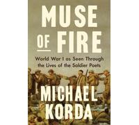 Muse of Fire : World War I as Seen through the Lives of the Soldier Poets