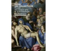 Musée des beaux-arts et d’archéologie de Besançon: Guide des Collections