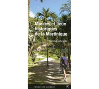 Musées et lieux historiques de la Martinique: 16 visites culturelles