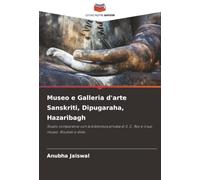 Museo e Galleria d'arte Sanskriti, Dipugaraha, Hazaribagh: Studio comparativo con la biblioteca privata di S. C. Roy e il suo museo: Risultati e sfide