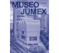MUSEO JUMEX : 10 Years