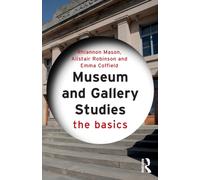 Museum and Gallery Studies : The Basics