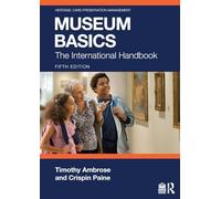 Museum Basics: The International Handbook (Heritage: Care-Preservation-Management)