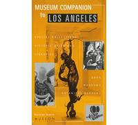 Museum Companion to Los Angeles: A Guidebook to Museums, Historic Houses, Libraries, Special Collections, Botanical Gardens, and Zoos in LA County