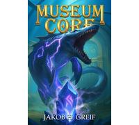 Museum Core - Book Four: A Dungeon Core/LitRPG Apocalypse adventure