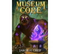 Museum Core - Book Two: A Dungeon Core/LitRPG Apocalypse adventure