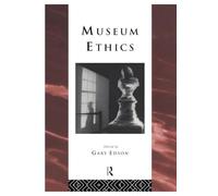 Museum Ethics: Theory and Practice (Heritage: Care-Preservation-Management)