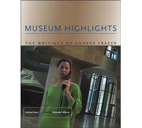 Museum Highlights: The Writings of Andrea Fraser (Writing Art)