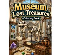 Museum Lost Treasures Coloring Book: Ancient Artifacts, Dinosaur Skeletons, Knight Armor and Historic Museum Exhibits