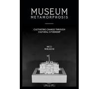 Museum Metamorphosis: Cultivating Change Through Cultural Citizenship (American Alliance of Museums)