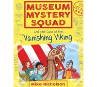 Museum Mystery Squad and the Case of the Vanishing Viking: (Young Kelpies 5)