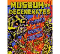 Museum of Degenerates : Portraits of the American Grotesque