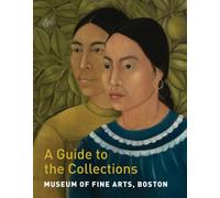 Museum of Fine Arts, Boston: A Guide to the Collections - 9780878468621