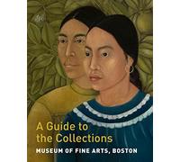 Museum of Fine Arts, Boston: A Guide to the Collections - 9780878468621
