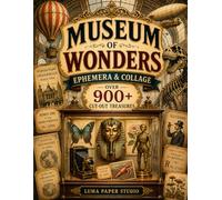 Museum of Wonders Ephemera & Collage: 900 + Cut Out Treasures, Scientific Marvels & Vintage Curiosities (Luma Obscura)