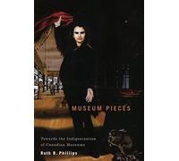 Museum Pieces: Toward the Indigenization of Canadian Museums: Volume 6 (McGill-Queen's/Beaverbrook Canadian Foundation Studies in Art History)