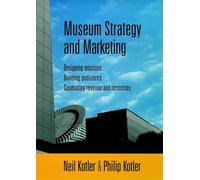 Museum Strategy and Marketing: Designing Missions, Building Audiences, Generating Revenue and Resources (Jossey-Bass Nonprofit and Public Management Series)