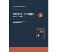 Museum Studies Word Search: 60 Educational Puzzles with 840 Search Terms, Glossaries, and Guided Sources (Word Search for the Humanities)