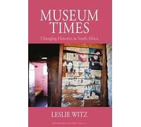 Museum Times: Changing Histories in South Africa: 16 (Museums and Collections, 16)