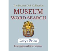 MUSEUM WORD SEARCH: LARGE PRINT RELAXING PUZZLES FOR SENIORS (The Bronze Oak Collection)