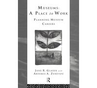 Museums: A Place to Work: Planning Museum Careers (Heritage: Care-Preservation-Management)