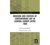 Museums and Centers of Contemporary Art in Central Europe after 1989 (Routledge Research in Museum Studies)
