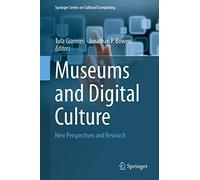 Museums and Digital Culture: New Perspectives and Research (Springer Series on Cultural Computing)