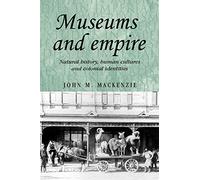 Museums and Empire: Natural History, Human Cultures and Colonial Identities: 76 (Studies in Imperialism)
