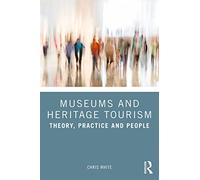 Museums and Heritage Tourism: Theory, Practice and People