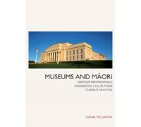 Museums and Māori: Heritage Professionals, Indigenous Collections, Current Practice