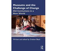 Museums and the Challenge of Change: Old Institutions in a New World